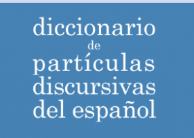 diccionario de partículas discursivas del español | Recurso educativo 736543